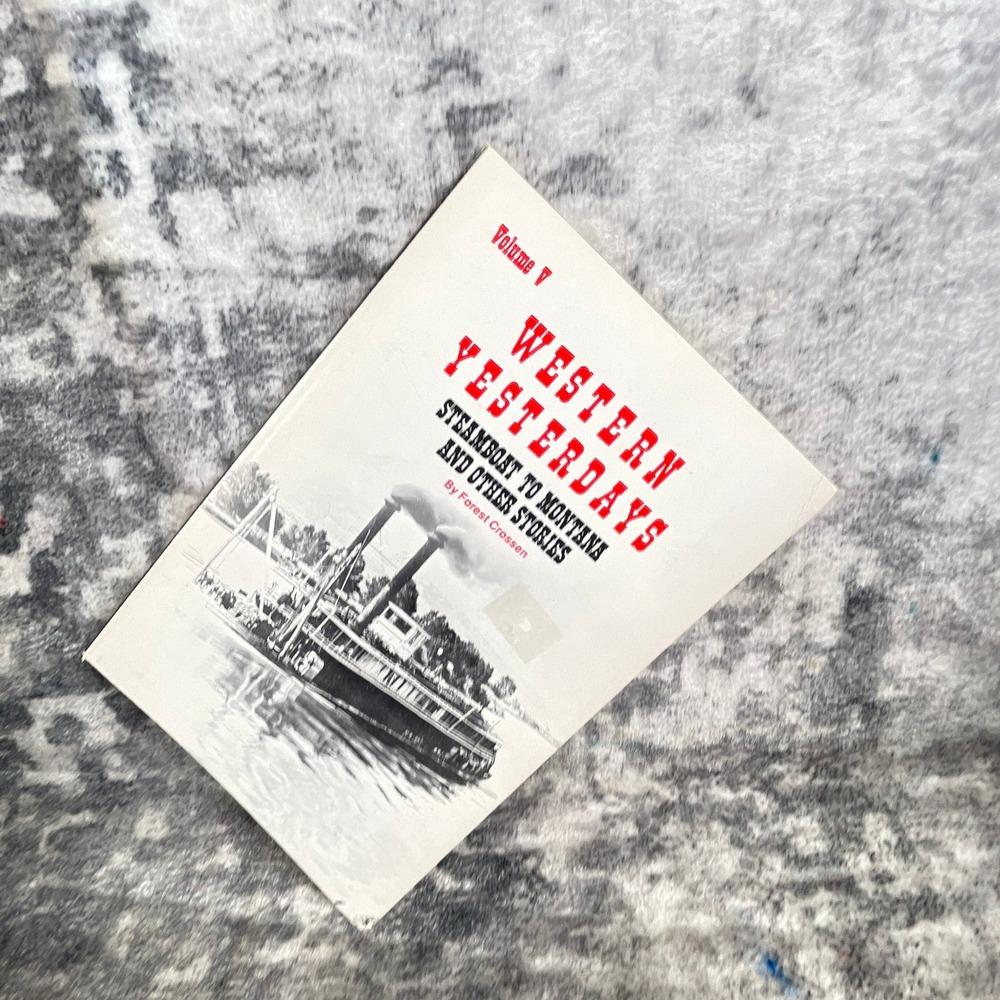 Western Yesterdays Vol V Steamboat to Montana 1976 Forest Crossen